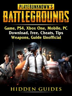 Player Unknowns Battlegrounds Game, PS4, Xbox One, Mobile, PC, Download, Free, Cheats, Tips, Weapons, Guide Unofficial (eBook, ePUB) - Guides, Hidden