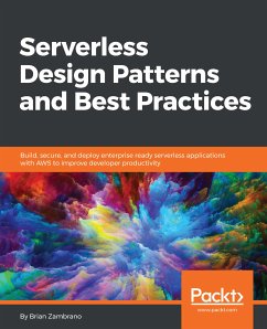 Serverless Design Patterns and Best Practices (eBook, ePUB) - Zambrano, Brian