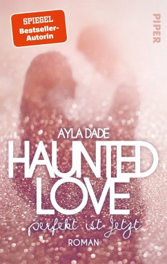Haunted Love - Perfekt ist Jetzt / New York University-Trilogie Bd.1 - Dade, Ayla