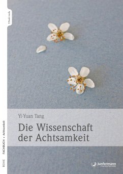 Die Wissenschaft der Achtsamkeit - Tang, Yi-Yuan