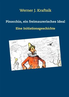 Pinocchio, ein freimaurerisches Ideal - Kraftsik, Werner J.