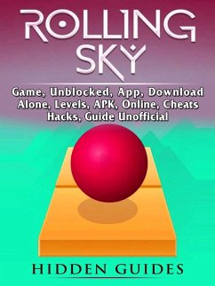 Cover Rolling Sky Game, Unblocked, App, Download, Alone, Levels, APK, Online, Cheats, Hacks, Guide Unofficial (eBook, ePUB)