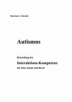 Autismus. Beurteilung der Interaktions-Kompetenz für Kita, Schule und Beruf - Schmidt, Bernhard J.