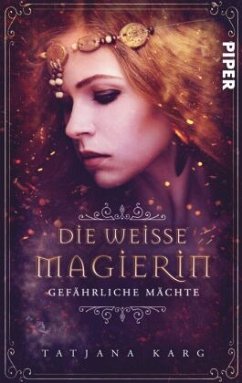 Die weiße Magierin: Gefährliche Mächte / Raels Reise Bd.1 - Karg, Tatjana