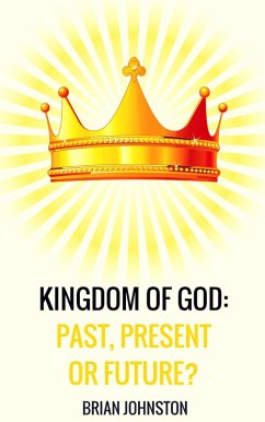 Kingdom of God: Past, Present or Future? (eBook, ePUB) - Johnston, Brian