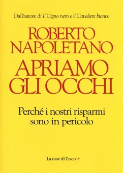 Apriamo gli occhi. Perché i nostri risparmi sono in pericolo - Napoletano, Roberto