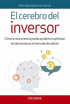 El cerebro del inversor : cómo la neurociencia puede ayudarte a optimizar las decisiones en el mercado de valores - García Mozos, Luis; Bermejo Velasco, Pedro; García Álvarez, Luis