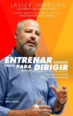 Entrenar para dirigir: 20 problemas de liderazgo resueltos por Javier Imbroda