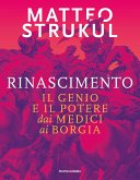 Rinascimento. Il genio e il potere dai Medici ai Borgia Rinascimento. Il genio e il potere dai Medici ai Borgia