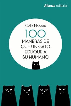 100 maneras de que un gato eduque a su humano - Haddon, Celia