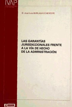Las garantías jurisdiccionales frente a la vía de hecho de la administración - Burlada Echeveste, José Luis