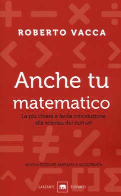 Anche tu matematico. La più chiara e semplice introduzione alla scienza dei numeri - Vacca, Roberto