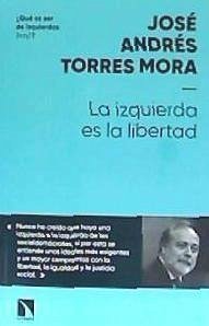 La izquierda es la libertad - Torres Mora, José Andrés