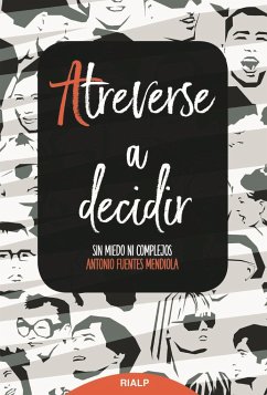 Atreverse a decidir : sin miedo ni complejos - Fuentes Mendiola, Antonio