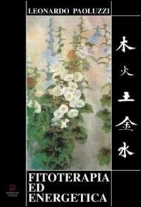 Fitoterapia ed energetica - Paoluzzi, Leonardo Fitoterapia ed energetica - Paoluzzi, Leonardo
