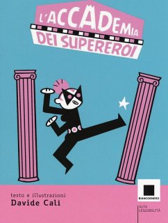 L' accademia dei supereroi. Ediz. ad alta leggibilità - Calì, Davide