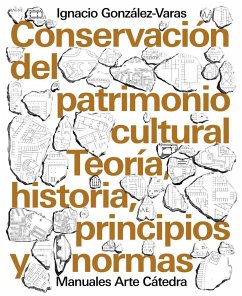 Conservación del patrimonio cultural : teoría, historia, principios y normas - González-Varas Ibáñez, Ignacio