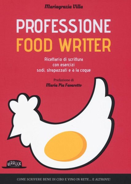 Professione food writer. Ricettario di scrittura con esercizi sodi, strapazzati e à la coque Professione food writer. Ricettario di scrittura con esercizi sodi, strapazzati e à la coque