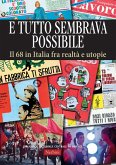 E tutto sembrava possibile. Il '68 in Italia fra realtà e utopie. Catalogo della mostra (Firenze, 8 novembre 2018-9 febbraio 2019) E tutto sembrava possibile. Il '68 in Italia fra realtà e utopie. Catalogo della mostra (Firenze, 8 novembre 2018-9 febbraio 2019)