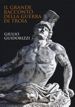 Il grande racconto della guerra di Troia - Guidorizzi, Giulio