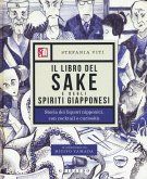 Il libro del sake e degli spiriti giapponesi. Storia dei liquori nipponici, con cocktail e curiosità Il libro del sake e degli spiriti giapponesi. Storia dei liquori nipponici, con cocktail e curiosità