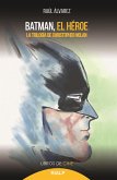 Batman, el héroe : la trilogía de Christopher Nolan
