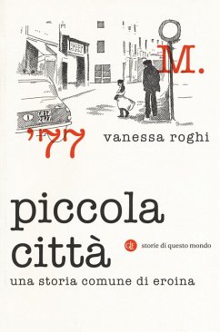 Piccola città. Una storia comune di eroina - Roghi, Vanessa
