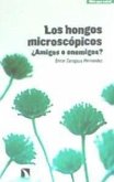 Los hongos microscópicos : ¿amigos o enemigos?