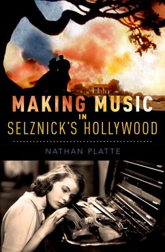 Making Music in Selznick's Hollywood (eBook, PDF) - Platte, Nathan