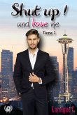 Shut up ! and love me - Tome 1 (eBook, ePUB)