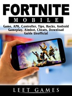 Fortnite Mobile Game, APK, Controller, Tips, Hacks, Android, Gameplay, Aimbot, Cheats, Download Guide Unofficial (eBook, ePUB) - Games, Leet