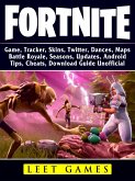 Fortnite Game, Tracker, Skins, Twitter, Dances, Maps, Battle Royale, Seasons, Updates, Android, Tips, Cheats, Download Guide Unofficial (eBook, ePUB)