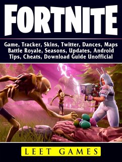 Fortnite Game, Tracker, Skins, Twitter, Dances, Maps, Battle Royale, Seasons, Updates, Android, Tips, Cheats, Download Guide Unofficial (eBook, ePUB) - Games, Leet