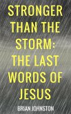Stronger Than the Storm - The Last Words of Jesus (eBook, ePUB) Stronger Than the Storm - The Last Words of Jesus (eBook, ePUB)