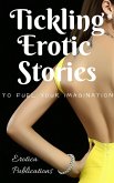 Tickling Erotic Stories: To Fuel Your Imagination (eBook, ePUB)