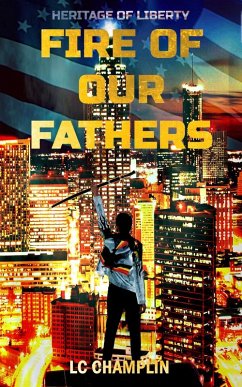 Fire of Our Fathers (Heritage of Liberty, #1) (eBook, ePUB) - Champlin, Lc Fire of Our Fathers (Heritage of Liberty, #1) (eBook, ePUB) - Champlin, Lc