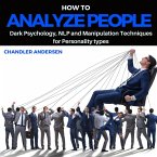 How to Analyze People: Dark Psychology, NLP and Manipulation Techniques for Personality Types (eBook, ePUB)