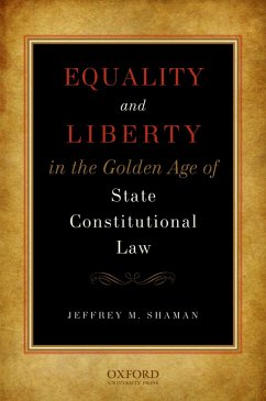 Equality and Liberty in the Golden Age of State Constitutional Law (eBook, PDF) - Shaman, Jeffrey M