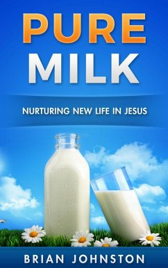 Pure Milk - Nurturing New Life in Jesus (eBook, ePUB) - Johnston, Brian