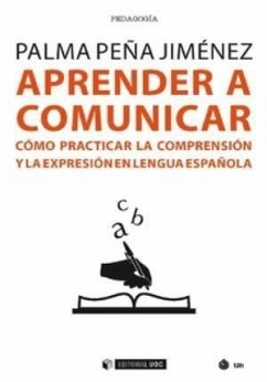 Aprender a comunicar : cómo practicar la comprensión y la expresión en lengua española - Peña Jiménez, Palma