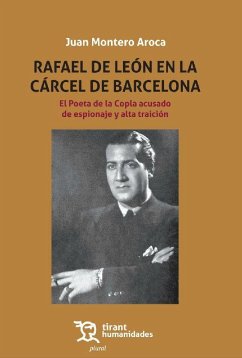 Rafael de León en la cárcel de Barcelona : el poeta de la copla acusado de espionaje y alta traición - Montero Aroca, Juan . . . [et al.