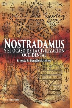 Nostradamus y EL OCASO DE LA CIVILIZACIÓN OCCIDENTAL - González Litvinov, Ernesto R.