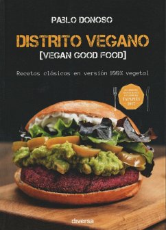 Distrito vegano : vegan good food : recetas clásicas en versión 100% vegetal - Donoso Olguín, Pablo