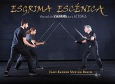 Esgrima escénica : manual de esgrima para actores Esgrima escénica : manual de esgrima para actores
