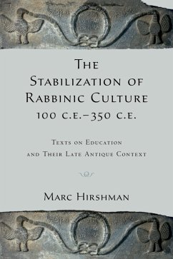 The Stabilization of Rabbinic Culture, 100 C.E. -350 C.E. (eBook, PDF) - Hirshman, Marc