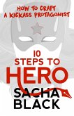 10 Steps To Hero - How To Craft A Kickass Protagonist (Better Writer Series, #3) (eBook, ePUB)