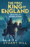 The First King of England: The Story of Athelstan (eBook, ePUB)