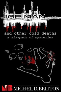 ICE MAN and Other Cold Deaths: a Six-Pack of Mysteries (eBook, ePUB) - Britton, Michael D.