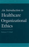 An Introduction to Healthcare Organizational Ethics (eBook, PDF) An Introduction to Healthcare Organizational Ethics (eBook, PDF)