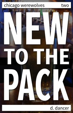 New to the Pack (Chicago Werewolves, #2) (eBook, ePUB) - Dancer, D.